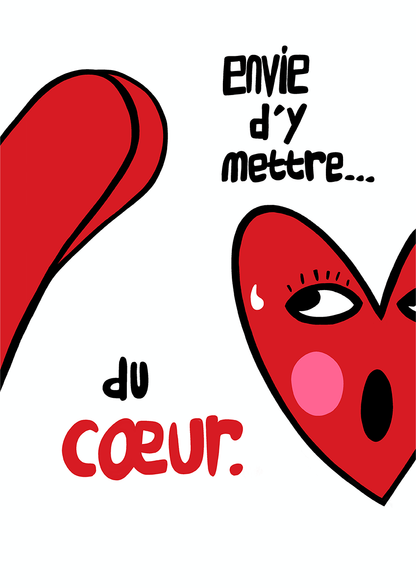 Envie d'y mettre du coeur est une des illustrations qui compose la série Histoires de coeurs réalisée par l'artiste Delgo. Elle représente un coeur en train de reluquer le postérieur d'un autre coeur avec envie.